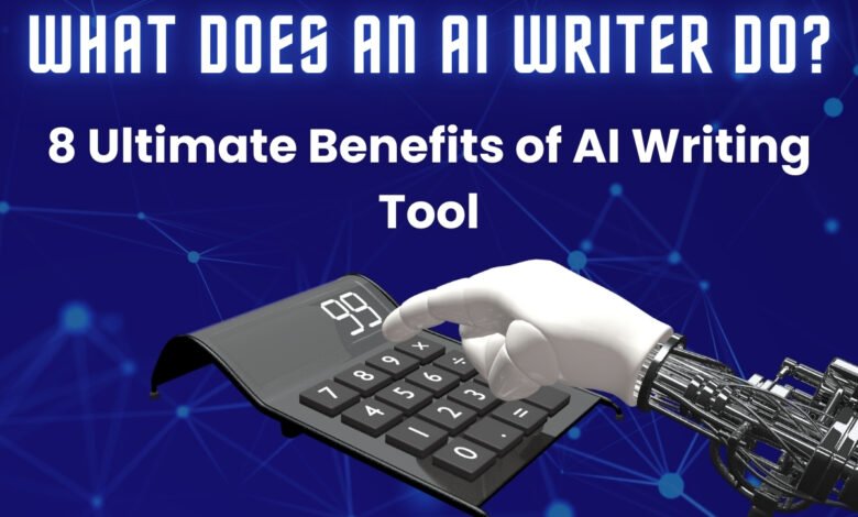 What Does an AI Writer Do 8 Ultimate Benefits of AI Writing Tool