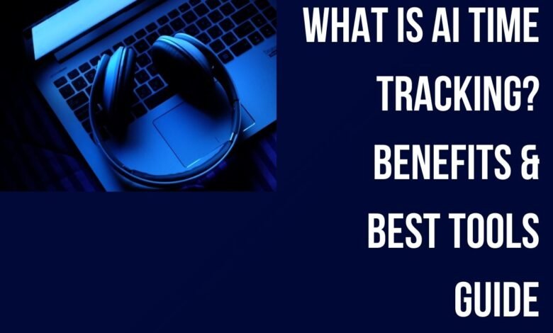 What Is AI Time Tracking Benefits & Best Tools Guide