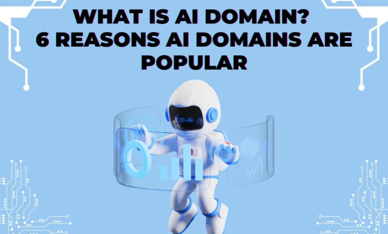 What is AI Domain 6 Reasons AI Domains are Popular