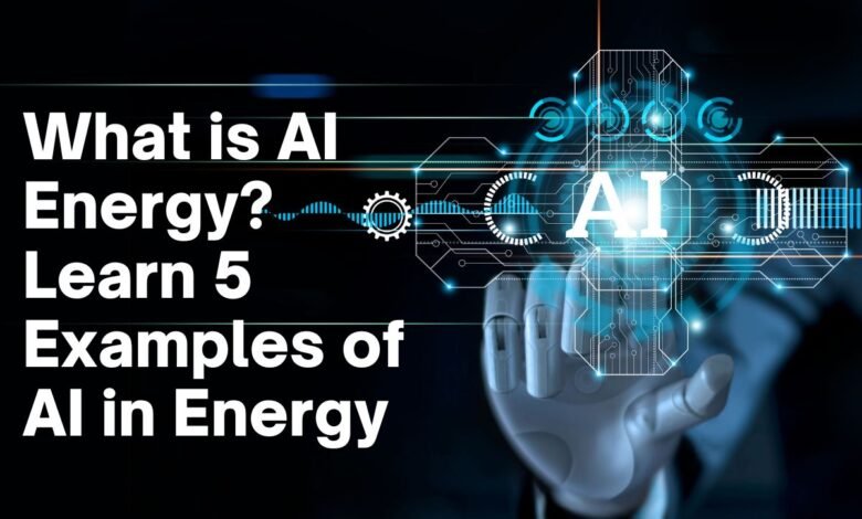 What is AI Energy Learn 5 Examples of AI in Energy