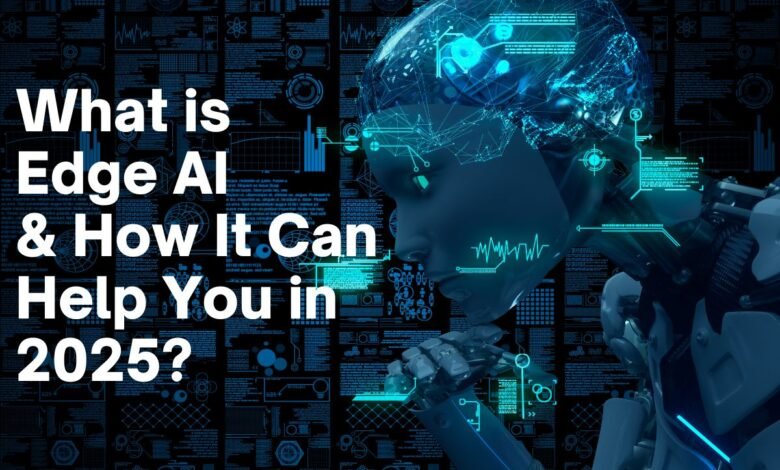 What is Edge AI & How It Can Help You in 2025