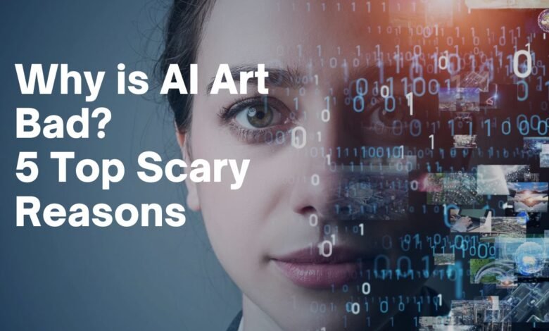 Why is AI Art Bad 5 Top Scary Reasons to Know