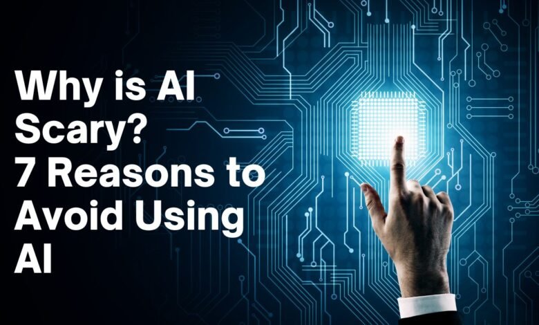 Why is AI Scary 7 Reasons to Avoid Using AI