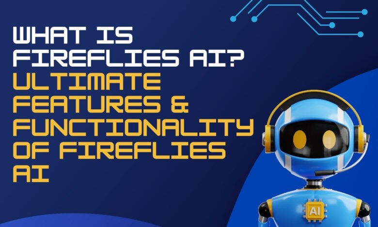 What is Fireflies AI Ultimate Features & Functionality of Fireflies AI