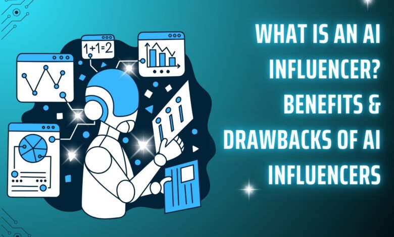 What is an AI Influencer Benefits & Drawbacks of AI Influencers